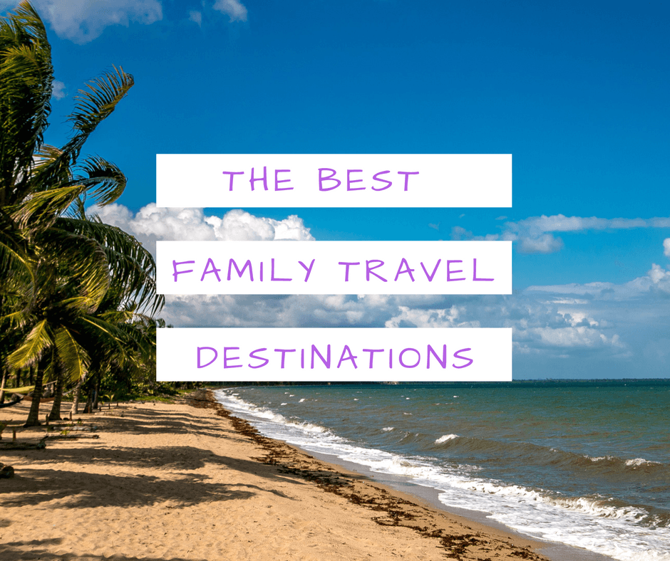 The World's Best Family Travel Destinations