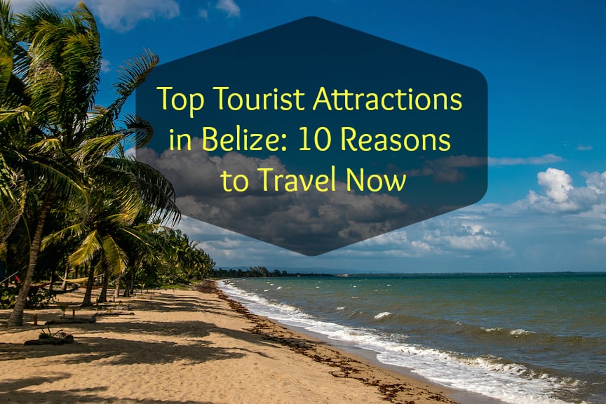 Top Tourist Attractions in Belize: 10 Reasons to Travel Now